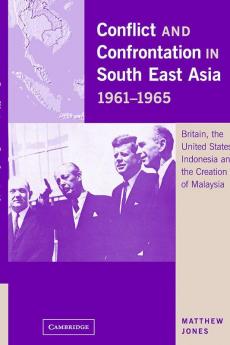 Conflict and Confrontation in South East Asia 1961-1965