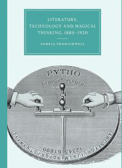 Literature Technology and Magical Thinking 1880 1920