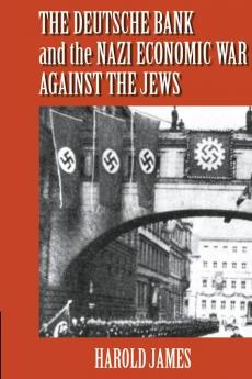 The Deutsche Bank and the Nazi Economic War Against the Jews