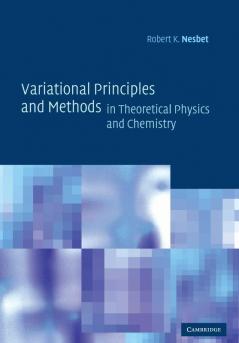 Variational Principles and Methods in Theoretical Physics and Chemistry
