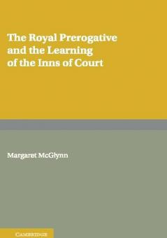 The Royal Prerogative and the Learning of the Inns of Court