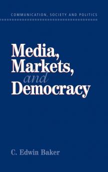 Media Markets and Democracy (Communication Society and Politics)