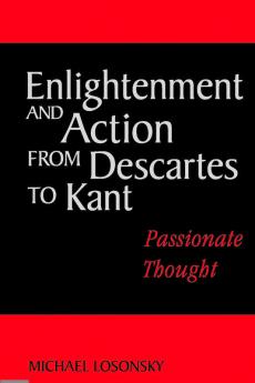 Enlightenment and Action from Descartes to Kant