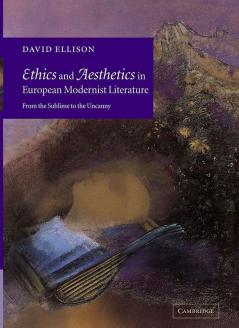Ethics and Aesthetics in European Modernist Literature
