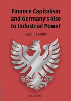 Finance Capitalism and Germany's Rise to Industrial Power