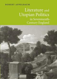 Literature and Utopian Politics in Seventeenth-Century             England