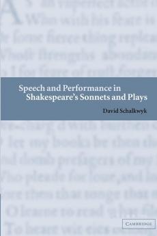 Speech and Performance in Shakespeare's Sonnets and             Plays