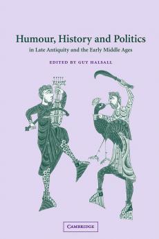 Humour History and Politics in Late Antiquity and the Early Middle Ages