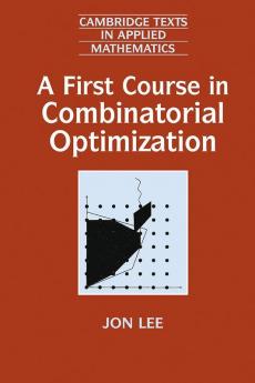 A First Course in Combinatorial Optimization