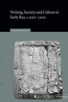 Writing Society and Culture in Early Rus c.950-1300