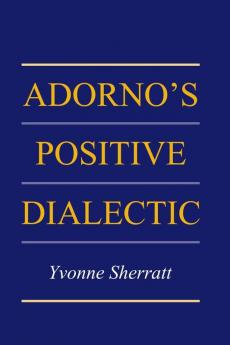 Adorno's Positive Dialectic