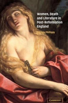 Women Death and Literature in Post-Reformation England