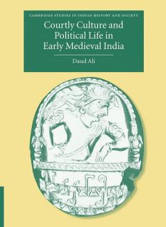 Courtly Culture and Political Life in Early Medieval India