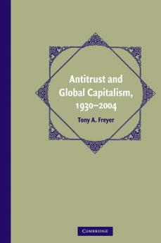 Antitrust and Global Capitalism 1930-2004
