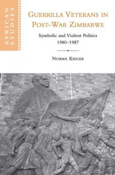 Guerrilla Veterans in Post-war Zimbabwe