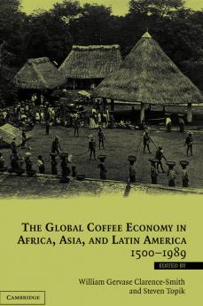 The Global Coffee Economy in Africa Asia and Latin America 1500 1989