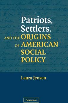 Patriots Settlers and the Origins of American Social Policy