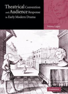 Theatrical Convention and Audience Response in Early Modern             Drama