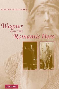 Wagner and the Romantic Hero