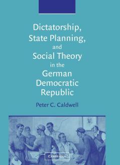 Dictatorship State Planning and Social Theory in the German Democratic Republic