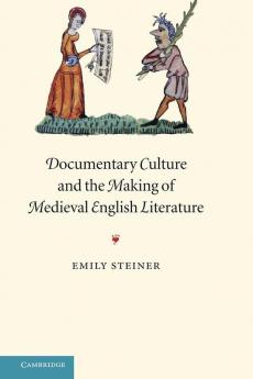 Documentary Culture and the Making of Medieval English Literature