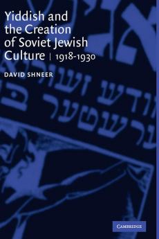 Yiddish and the Creation of Soviet Jewish             Culture
