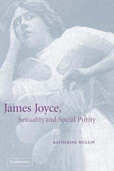 James Joyce Sexuality and Social Purity