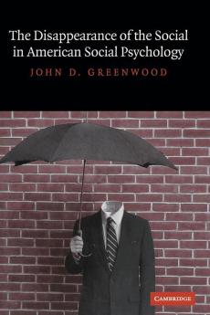 The Disappearance of the Social in American Social Psychology