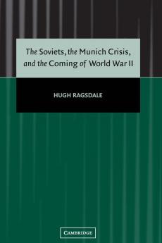 The Soviets the Munich Crisis and the Coming of World War             II
