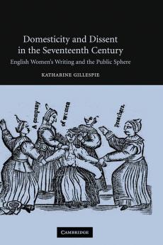 Domesticity and Dissent in the Seventeenth Century