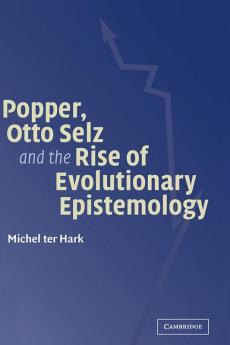 Popper Otto Selz and the Rise Of Evolutionary             Epistemology