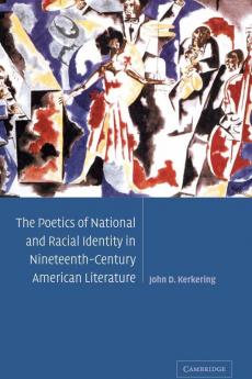 The Poetics of National and Racial Identity in Nineteenth-Century             American Literature