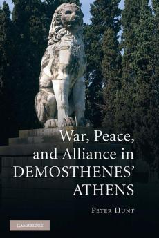 War Peace and Alliance in Demosthenes' Athens