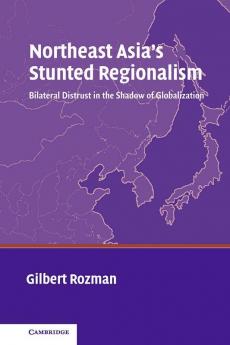 Northeast Asia's Stunted Regionalism
