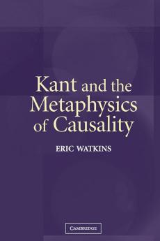 Kant and the Metaphysics of Causality