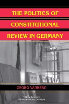 The Politics of Constitutional Review in Germany
