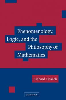 Phenomenology Logic and the Philosophy of Mathematics