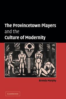 The Provincetown Players and the Culture of Modernity