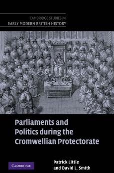 Parliaments and Politics During the Cromwellian Protectorate