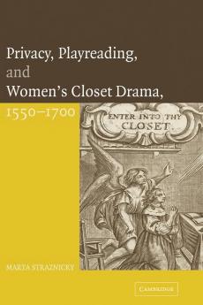 Privacy Playreading and Women's Closet Drama 1550-1700