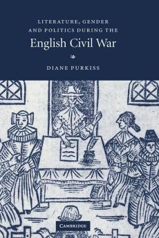 Literature Gender and Politics During the English Civil War