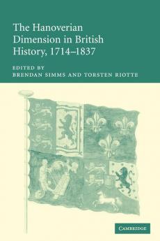 The Hanoverian Dimension in British History 1714-1837