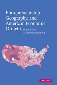Entrepreneurship Geography and American Economic             Growth