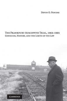 The Frankfurt Auschwitz Trial 1963-1965