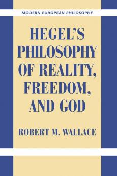 Hegel's Philosophy of Reality Freedom and God