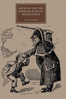 Dickens and the Popular Radical Imagination
