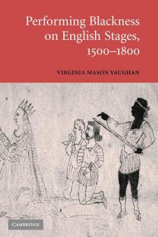 Performing Blackness on English Stages             1500-1800