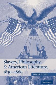 Slavery Philosophy and American Literature 1830-1860