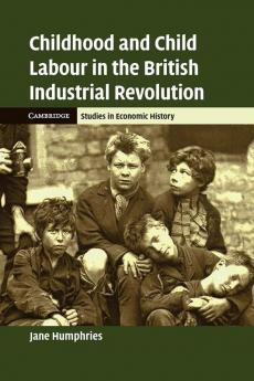 Childhood and Child Labour in the British Industrial Revolution