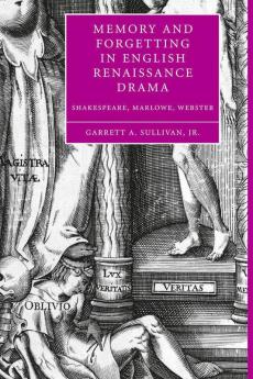 Memory and Forgetting in English Renaissance Drama